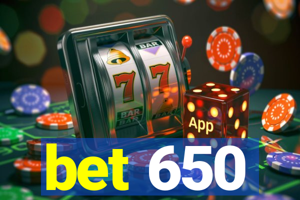 bet 650